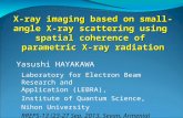 X-ray imaging based on small-angle X- ray scattering using spatial coherence of parametric X-ray radiation Yasushi HAYAKAWA Laboratory for Electron Beam.