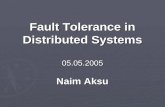Fault Tolerance in Distributed Systems 05.05.2005 Naim Aksu.