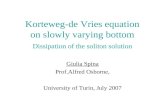 Korteweg-de Vries equation on slowly varying bottom Dissipation of the soliton solution Giulia Spina Prof.Alfred Osborne, University of Turin, July 2007.