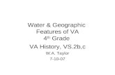 Water & Geographic Features of VA 4 th Grade VA History, VS.2b,c W.A. Taylor 7-10-07.