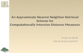 An Approximate Nearest Neighbor Retrieval Scheme for Computationally Intensive Distance Measures Pratyush Bhatt MS by Research(CVIT)