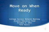 Move on When Ready College Success Network Meeting Atlanta Education Fund October 6, 2011 Tene Harris.