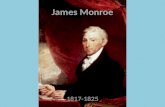 James Monroe 1817-1825. Qualifications Era of Good Feelings Admired French Republic – Believed US Could Become Greatest Republic Ever Republican .