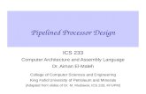 Pipelined Processor Design ICS 233 Computer Architecture and Assembly Language Dr. Aiman El-Maleh College of Computer Sciences and Engineering King Fahd.