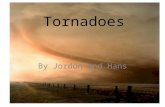 Tornadoes By Jordon and Hans. What is a Tornado? A tornado is a violent whirlwind that destroys many objects in its path. It looks like a giant funnel.