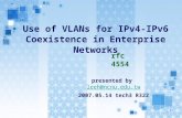 1 Use of VLANs for IPv4-IPv6 Coexistence in Enterprise Networks presented by leeh@ncnu.edu.twleeh@ncnu.edu.tw 2007.05.14 tech3 R322 rfc 4554.
