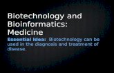 Biotechnology and Bioinformatics: Medicine Essential Idea: Biotechnology can be used in the diagnosis and treatment of disease.