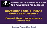 BIOFEEDBACK FOUNDATION OF EUROPE The Foundation for Learning Developer Tools 2- Pelvic Floor Topic Lesson 4 Dawood Shiaa, Course Assistant Dawood Shiaa,