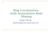 Bug Localization with Association Rule Mining Wujie Zheng wjzheng@cse.cuhk.edu.hk.