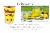 Solutions Parts of a Solution Molarity, Molality, Mole Fraction, Dilution.