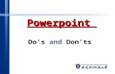 Powerpoint Do’s and Don’ts. DO remember your audience. You want them to focus ON THE MESSAGE. DON’T make them focus on PowerPoint techniques. FOCUS ON.