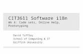 CIT3611 Software i18n Wk 4: Code sets, Online Help, Prototyping David Tuffley School of Computing & IT Griffith University.