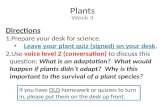 Plants Week 4 Directions 1.Prepare your desk for science. Leave your plant quiz (signed) on your desk. 2.Use voice level 2 (conversation) to discuss this.