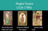Mughal Empire (1526-1700s) Pascal Marcktell Francesca Filiberti Halima Tokhi *Akbar the Great* *Nur Jahan* *Aid*