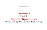 Computer Security Lecture 7 Ch.13 Digital Signatures Prepared by Dr. Lamiaa Elshenawy.