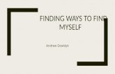 FINDING WAYS TO FIND MYSELF Andrew Oostdyk. Keys to Finding My Identity ■- Establishing what motivates me ■- Experiences through my motivation ■- Evaluation.