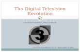 UNDERSTANDING THE CHANGE The Digital Television Revolution CREATED AND PRESENTED BY TRACY CROUTHAMEL.
