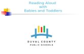 Reading Aloud with Babies and Toddlers. Presented by: Kim Flower and Debbie Starling Phillips ELA Kindergarten through Second Grade Specialists for Duval.