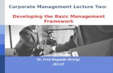 Corporate Management Lecture Two: Developing the Basic Management Framework Dr. Fred Mugambi Mwirigi JKUAT.
