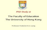 PhD Study at The Faculty of Education The University of Hong Kong Professor Frederick K.S. Leung.