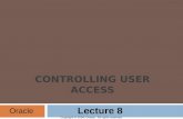 Copyright © 2004, Oracle. All rights reserved. CONTROLLING USER ACCESS Oracle Lecture 8.