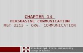 CHAPTER 14 PERSUASIVE COMMUNICATION MGT 3213 – ORG. COMMUNICATION Mississippi State University College of Business.