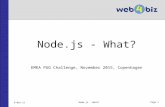 Page 1 Node.js - What? EMEA PUG Challenge, November 2015, Copenhagen 6-Nov-15 Node.js - What?