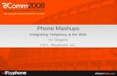Phone Mashups Integrating Telephony & the Web Irv Shapiro CEO, Ifbyphone, Inc.