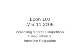Econ 100 Mar 11 2009 Increasing Market Competition: Deregulation & Incentive Regulation.