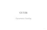 CS 536 Parameter Passing 1. Roadmap Last Time – Storing variables Locals, non-locals, globals This Time – Propagating values from one function to another.