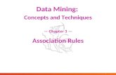1 December 12, 2015 Data Mining: Concepts and Techniques 1 Data Mining: Concepts and Techniques — Chapter 3 — Association Rules.