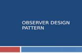 OBSERVER DESIGN PATTERN. Behavioral Patterns  Behavioral patterns are those patterns that are most specifically concerned with communication between.