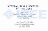 CENTRAL TEXAS SECTION OF THE IEEE Year 2006 Spring Planning Meeting January 28, 2006 San Marcos John Purvis, Chair John.Purvis@ieee.org 512-823-7654.