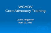 WCADV Core Advocacy Training Laurie Jorgensen April 19, 2011.