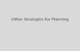 Other Strategies for Planning. Outsourcing strategies This strategy includes: Using external individuals or organizations to complete some tasks This.