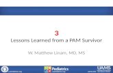 Archildrens.org uams.edu arpediatrics.org 3 Lessons Learned from a PAM Survivor W. Matthew Linam, MD, MS.