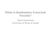 When is Randomness Extraction Possible? David Zuckerman University of Texas at Austin.