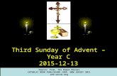 Third Sunday of Advent – Year C 2015-12-13 Source: from The Roman Míssal CATHOLIC BOOK PUBLISHING CORP. NEW JERSEY 2011 and usccb.org.