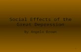 Social Effects of the Great Depression By Angela Brown 1.