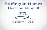 Buffington Homes Homebuilding 101. Homebuilding 101 Topics About Buffington Homes. Our Customer Touch Points. Construction Process. Warranty Process.