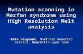 Mutation scanning in Marfan syndrome using High Resolution Melt analysis Kate Sergeant, Northern Genetics Service, Newcastle upon Tyne.