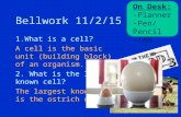 Bellwork 11/2/15 1.What is a cell? A cell is the basic unit (building block) of an organism. 2. What is the largest known cell? The largest know cell.