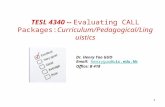 1 TESL 4340 -- Evaluating CALL Packages:Curriculum/Pedagogical/Lingui stics Dr. Henry Tao GUO Email: henryguo@uic.edu.hkhenryguo@u Office: B 418.