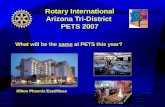 Rotary International Arizona Tri-District PETS 2007 What will be the same at PETS this year? Hilton Phoenix East/Mesa.