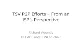 TSV P2P Efforts – From an ISP’s Perspective Richard Woundy DECADE and CDNI co-chair.