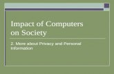 Impact of Computers on Society 2. More about Privacy and Personal Information.