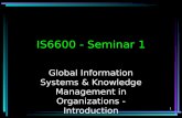 1 IS6600 - Seminar 1 Global Information Systems & Knowledge Management in Organizations - Introduction.