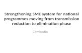 Strengthening SME system for national programmes moving from transmission reduction to elimination phase Cambodia.