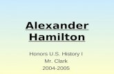 Alexander Hamilton Honors U.S. History I Mr. Clark 2004-2005.