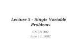 Lecture 5 - Single Variable Problems CVEN 302 June 12, 2002.